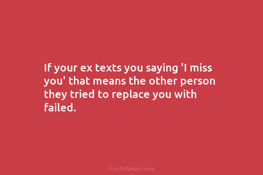 If your ex texts you saying ‘I miss you’ that means the other person they...