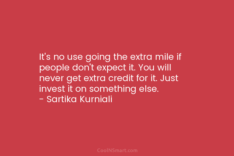 It’s no use going the extra mile if people don’t expect it. You will never...