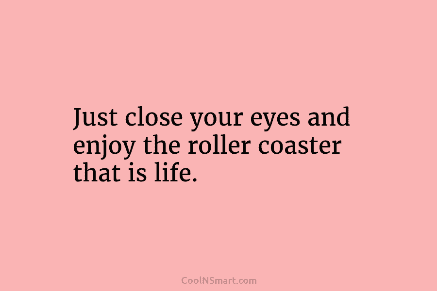Quote: Just close your eyes and enjoy the... - CoolNSmart