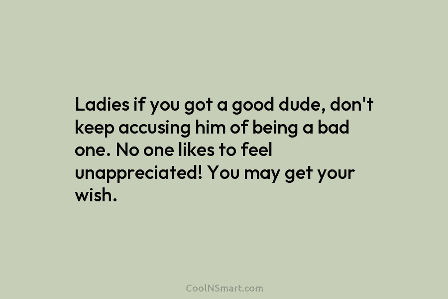 Ladies if you got a good dude, don’t keep accusing him of being a bad...