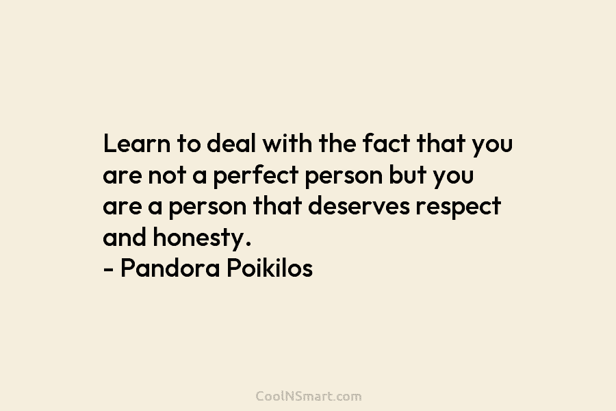 Learn to deal with the fact that you are not a perfect person but you...
