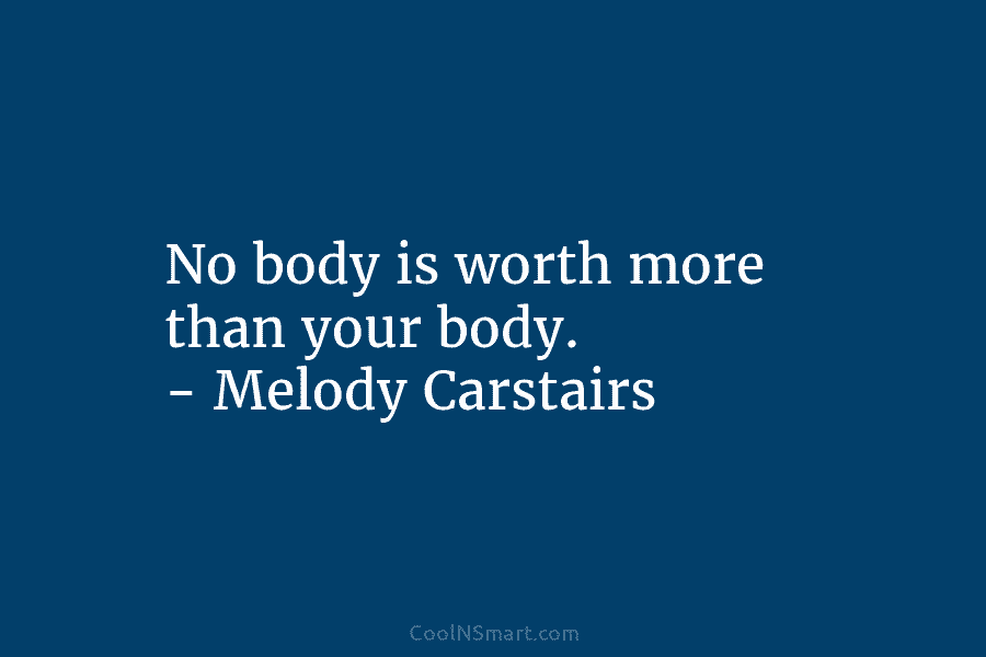 No body is worth more than your body. – Melody Carstairs