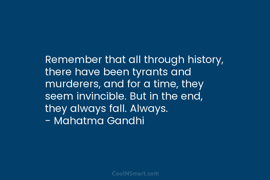 Remember that all through history, there have been tyrants and murderers, and for a time,...