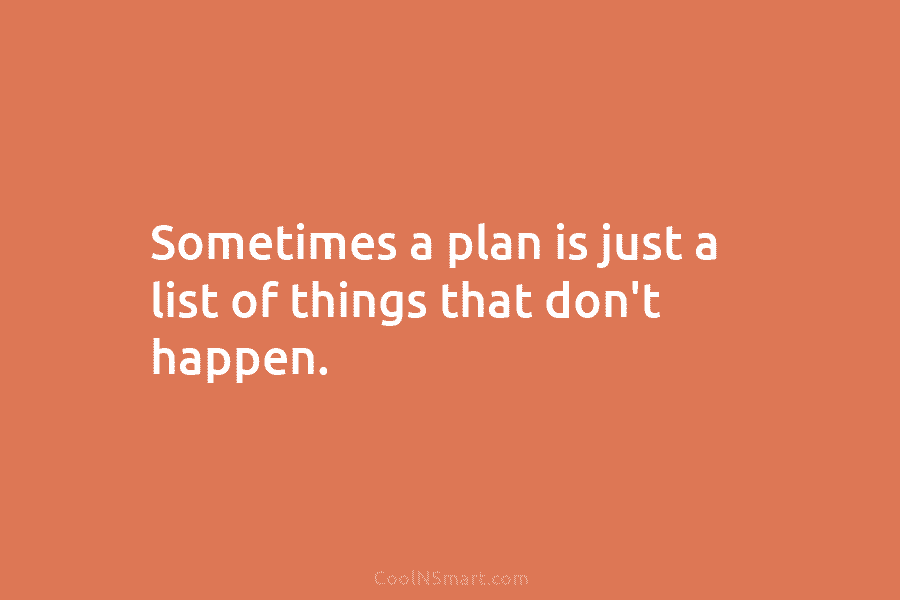 Sometimes a plan is just a list of things that don’t happen.