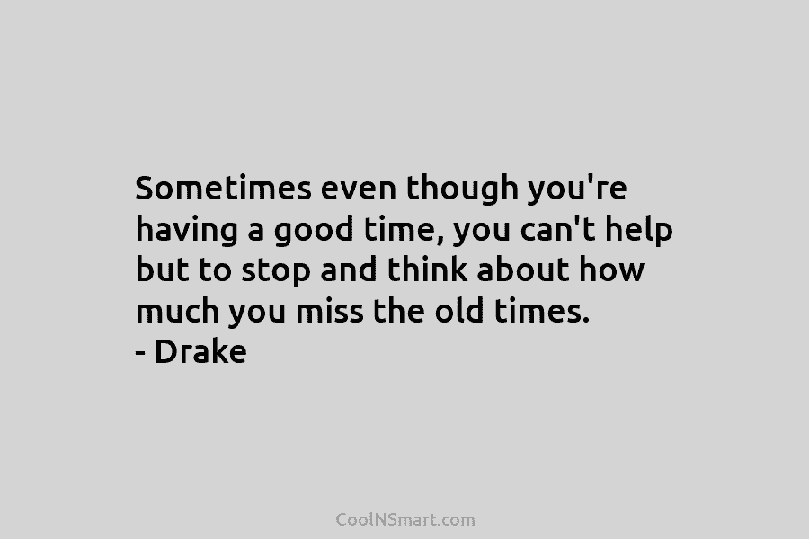Sometimes even though you’re having a good time, you can’t help but to stop and think about how much you...