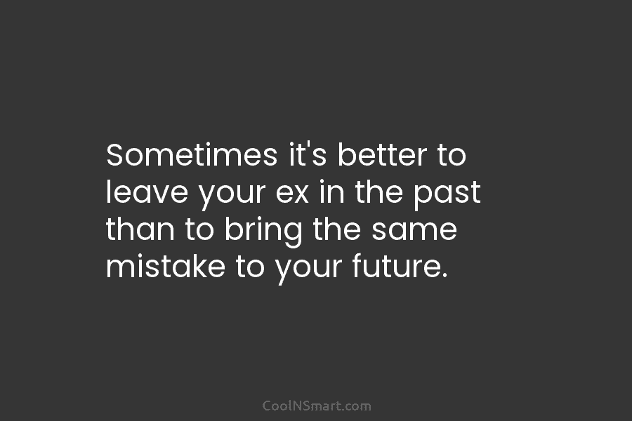 Sometimes it’s better to leave your ex in the past than to bring the same...