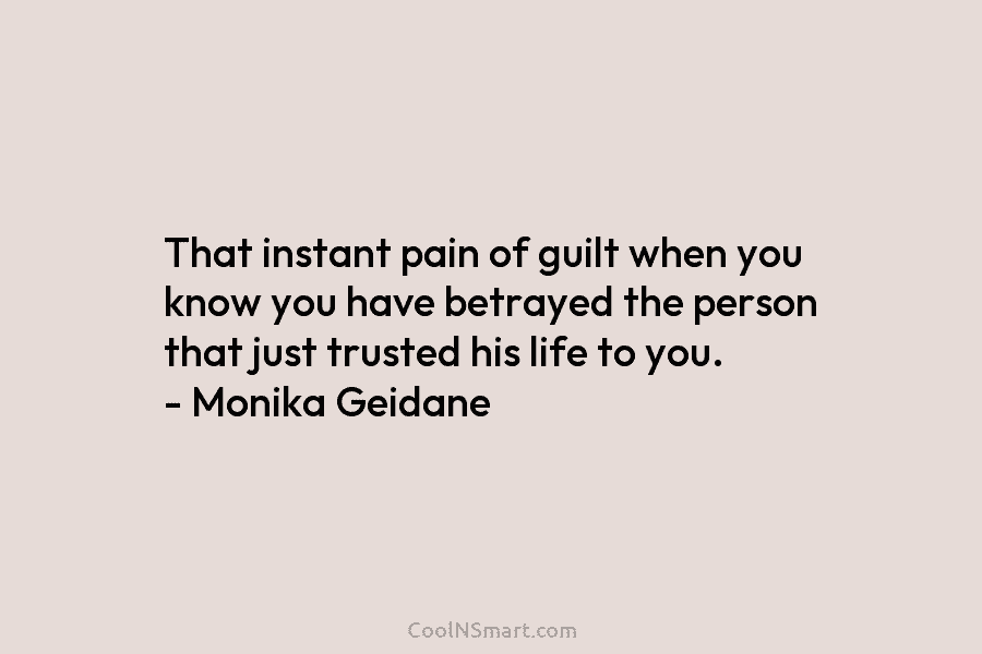 That instant pain of guilt when you know you have betrayed the person that just trusted his life to you....