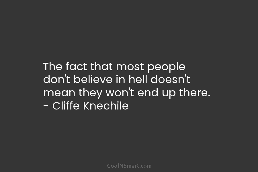 The fact that most people don’t believe in hell doesn’t mean they won’t end up...