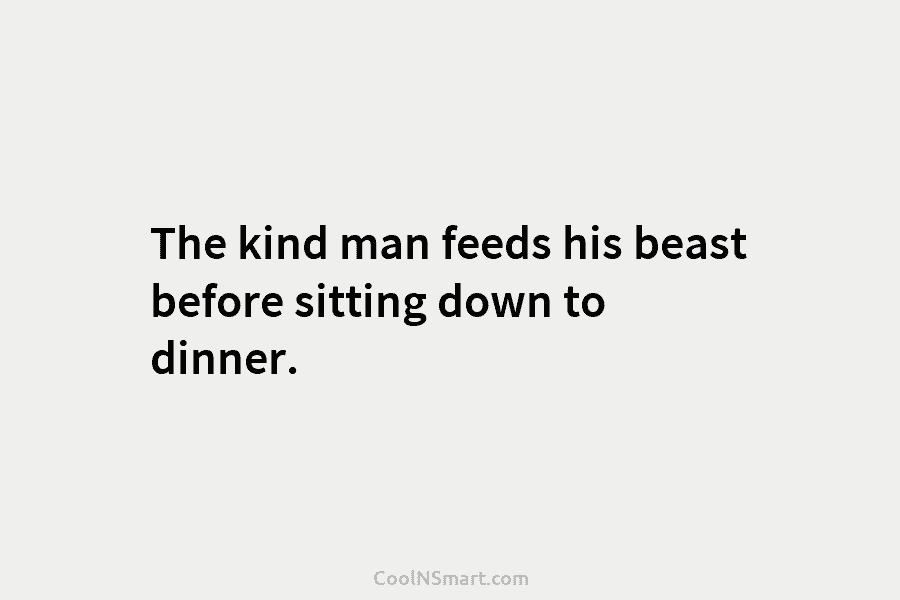 The kind man feeds his beast before sitting down to dinner.