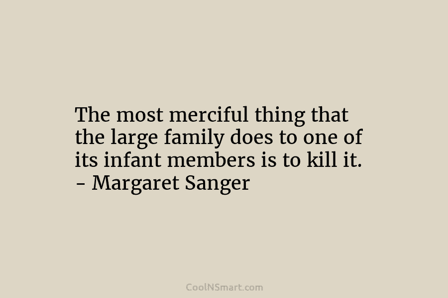 The most merciful thing that the large family does to one of its infant members...