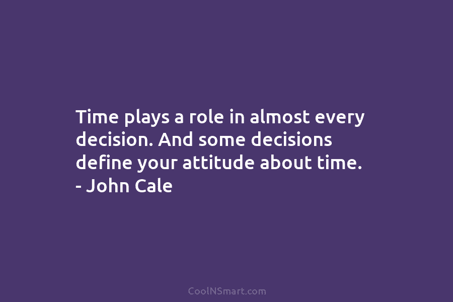 Time plays a role in almost every decision. And some decisions define your attitude about...