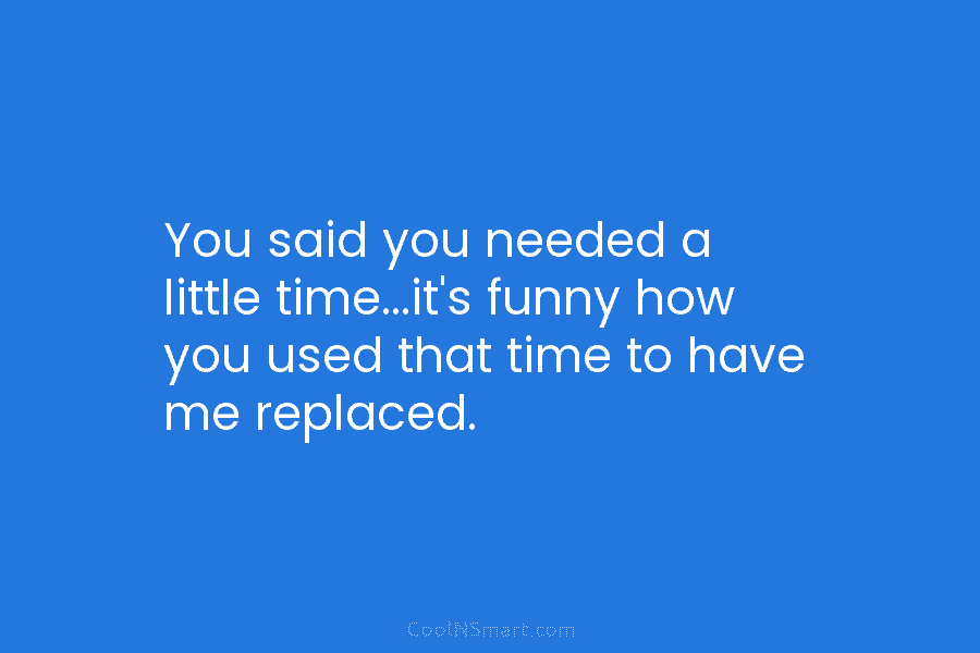 You said you needed a little time…it’s funny how you used that time to have...