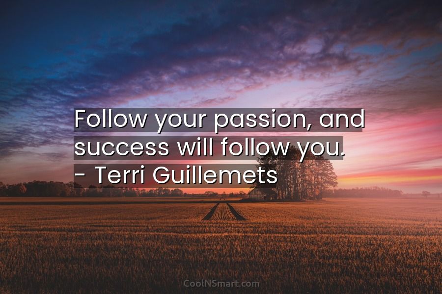 Terri Guillemets Quote Follow Your Passion And Success Will Follow Coolnsmart 