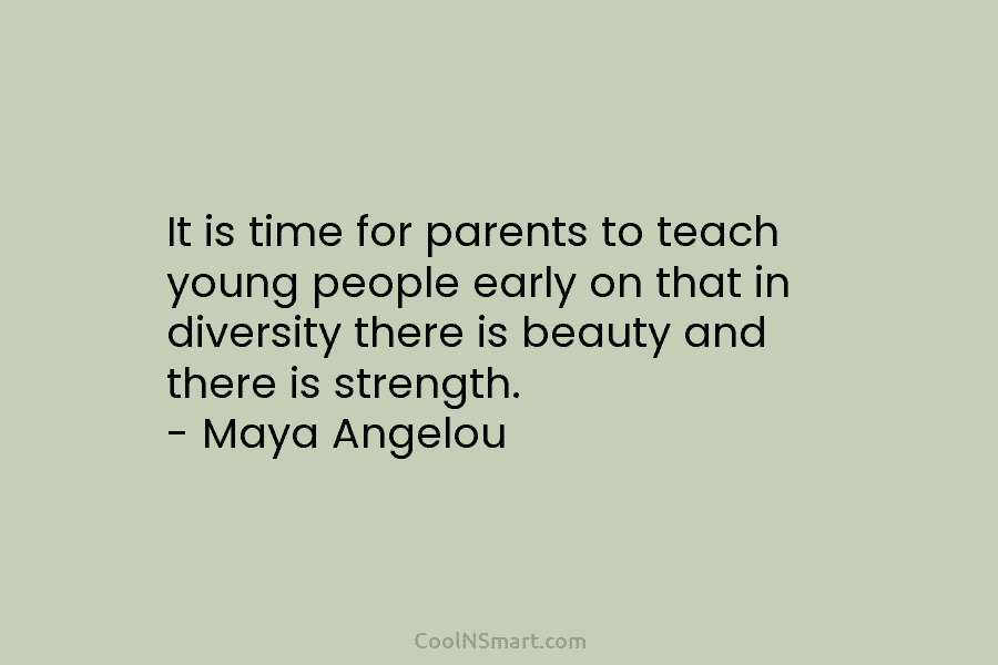 It is time for parents to teach young people early on that in diversity there is beauty and there is...
