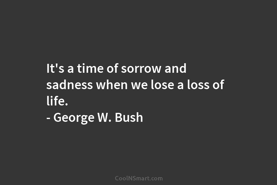 It’s a time of sorrow and sadness when we lose a loss of life. –...
