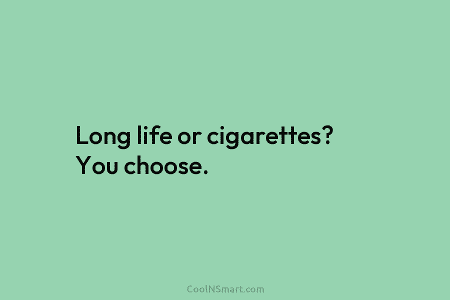 Long life or cigarettes? You choose.