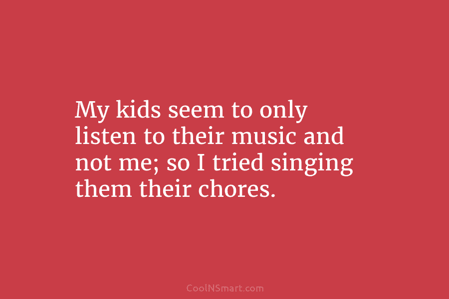 My kids seem to only listen to their music and not me; so I tried...