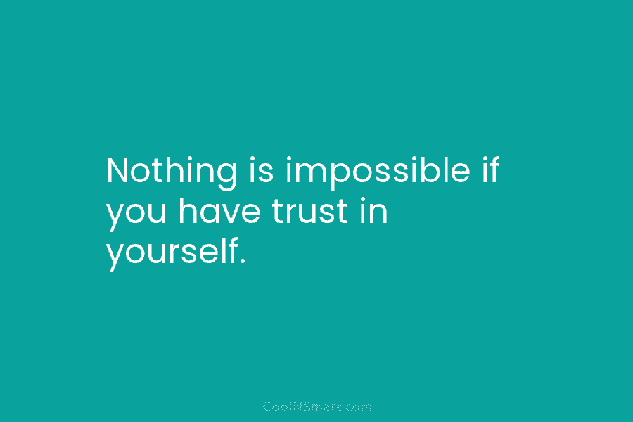 Quote: Nothing is impossible if you have trust... - CoolNSmart