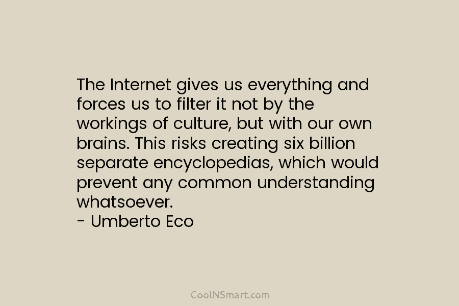The Internet gives us everything and forces us to filter it not by the workings of culture, but with our...