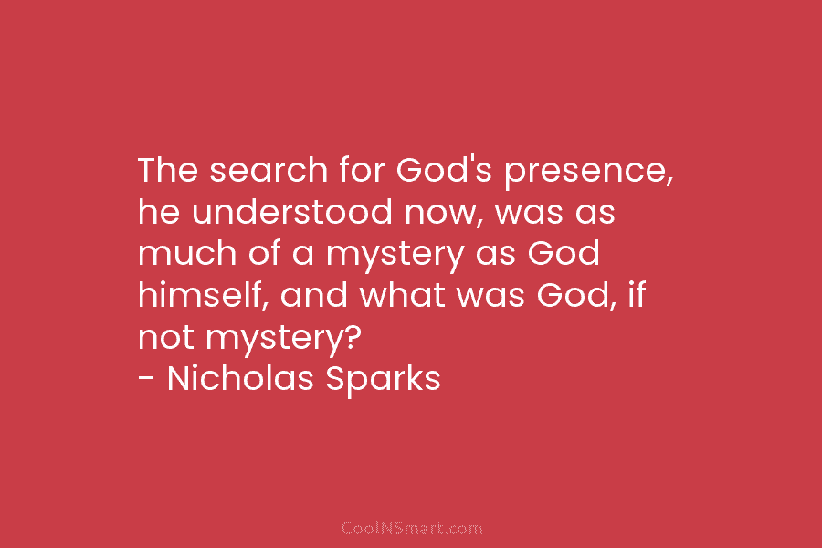 The search for God’s presence, he understood now, was as much of a mystery as God himself, and what was...