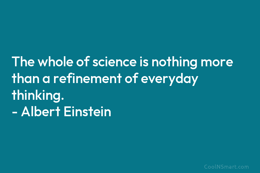 Albert Einstein Quote: The whole of science is nothing more... - CoolNSmart