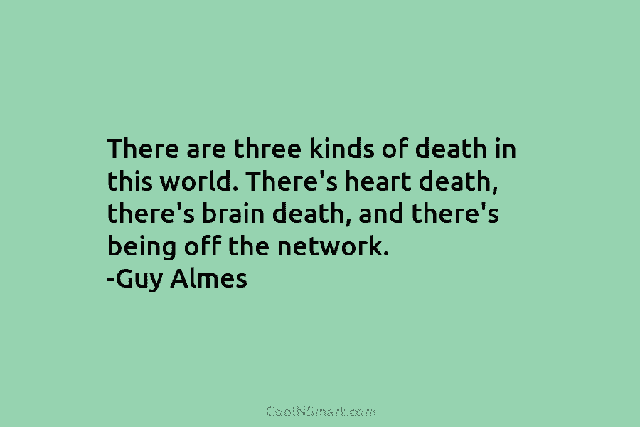 There are three kinds of death in this world. There’s heart death, there’s brain death,...