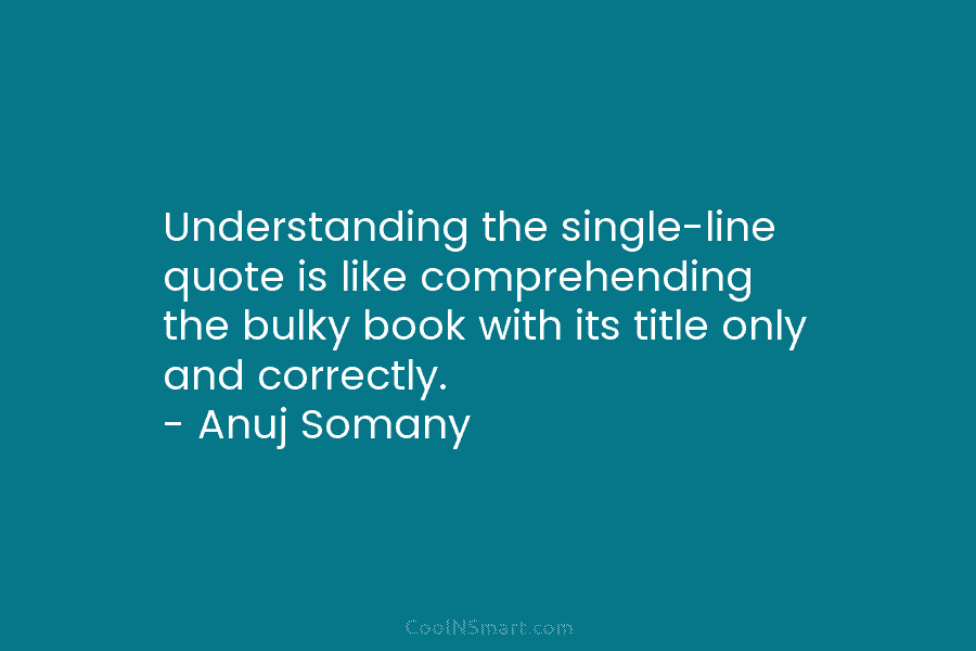 Understanding the single-line quote is like comprehending the bulky book with its title only and...