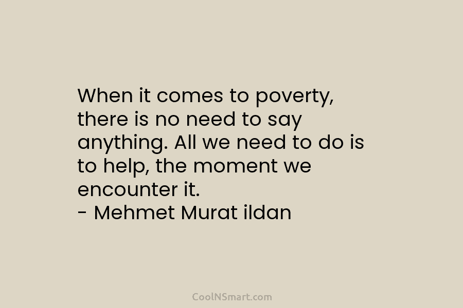 When it comes to poverty, there is no need to say anything. All we need...