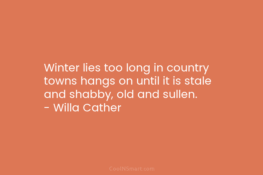 Winter lies too long in country towns hangs on until it is stale and shabby,...