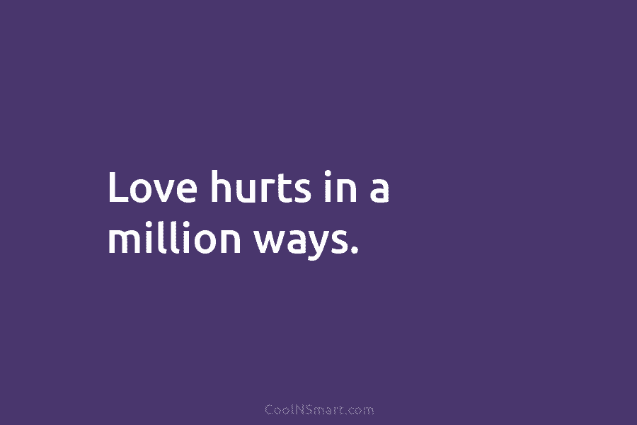 Love hurts in a million ways.