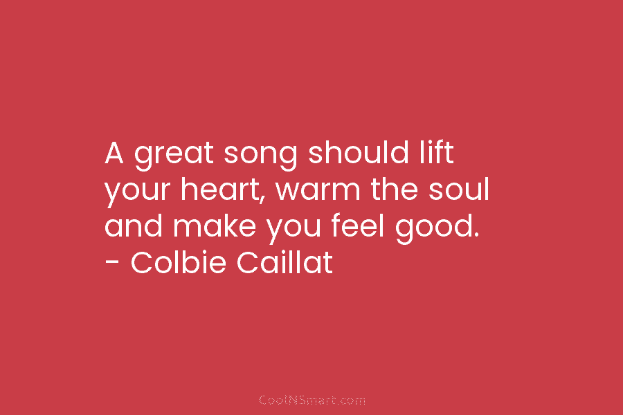 A great song should lift your heart, warm the soul and make you feel good....