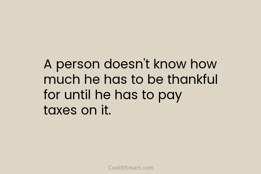 A person doesn’t know how much he has to be thankful for until he has...