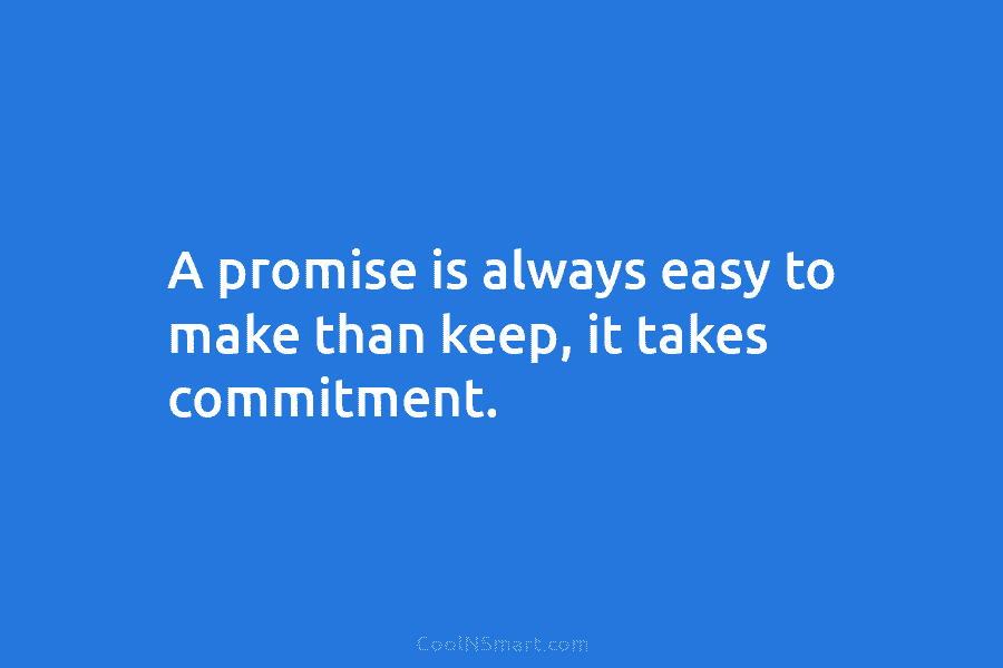 Quote: A promise is always easy to make... - CoolNSmart