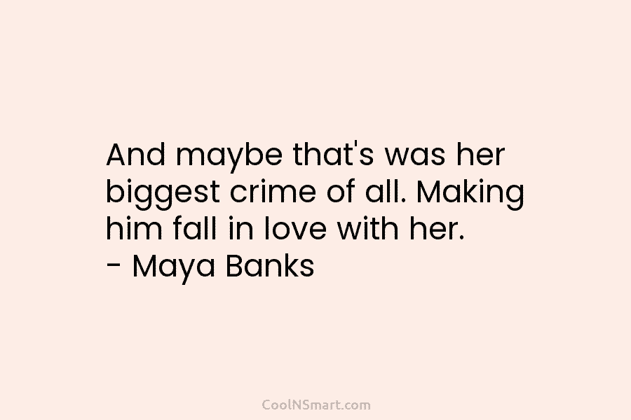 And maybe that’s was her biggest crime of all. Making him fall in love with...