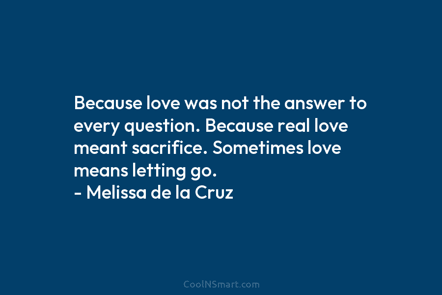 Because love was not the answer to every question. Because real love meant sacrifice. Sometimes love means letting go. –...