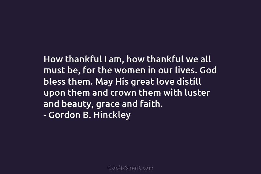 How thankful I am, how thankful we all must be, for the women in our lives. God bless them. May...