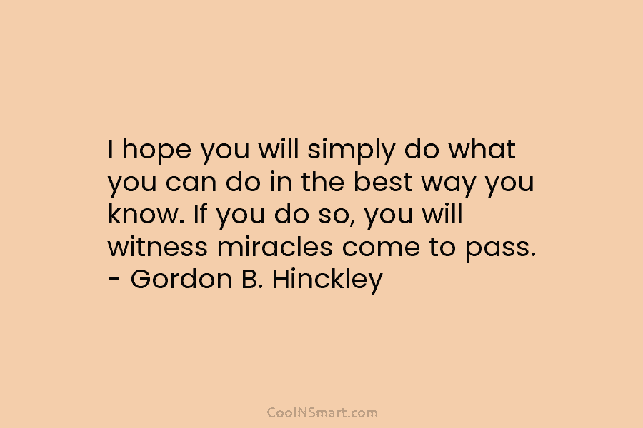 I hope you will simply do what you can do in the best way you know. If you do so,...