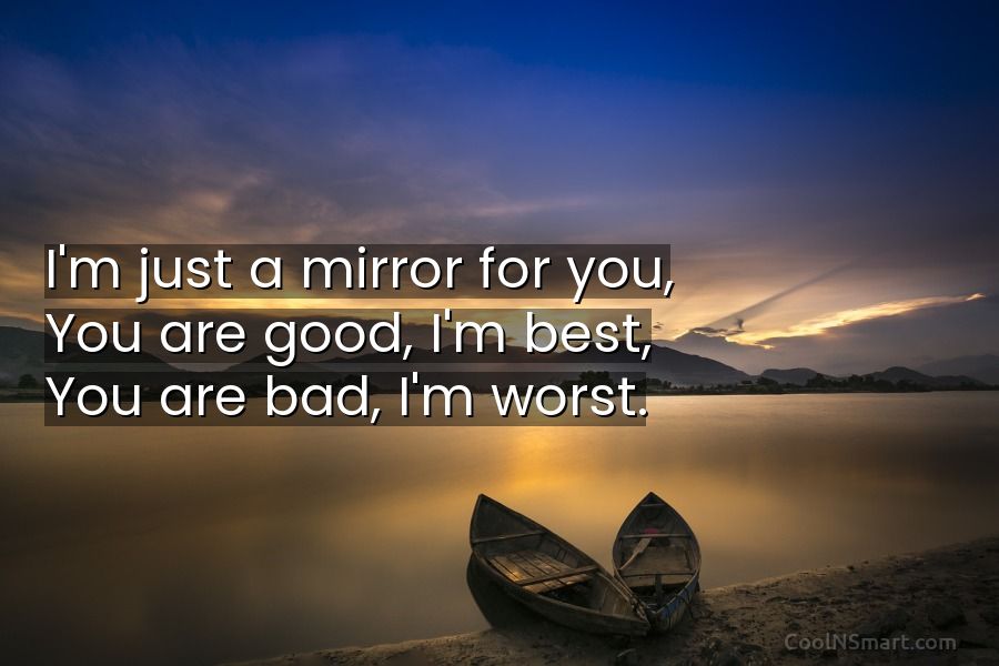 Quote: I'M Just A Mirror For You, You Are Good, I'M Best, You... -  Coolnsmart