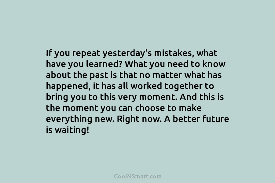 If you repeat yesterday’s mistakes, what have you learned? What you need to know about...