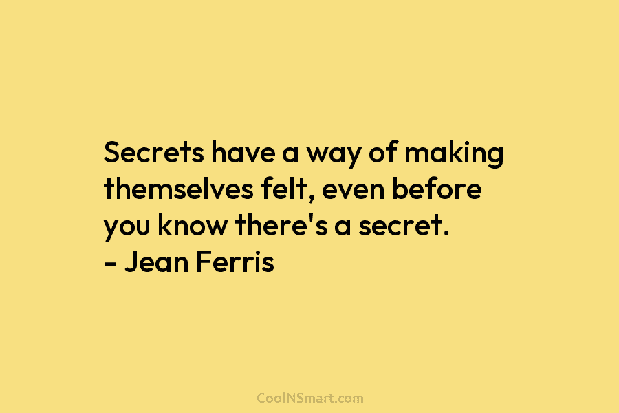 Secrets have a way of making themselves felt, even before you know there’s a secret....