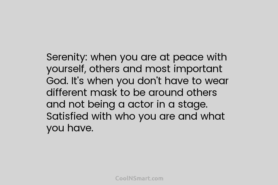 Serenity: when you are at peace with yourself, others and most important God. It’s when you don’t have to wear...