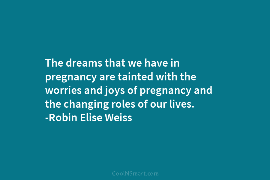 The dreams that we have in pregnancy are tainted with the worries and joys of pregnancy and the changing roles...