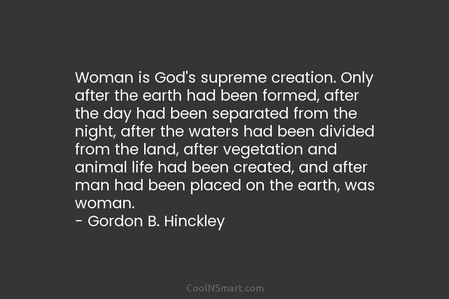 Woman is God’s supreme creation. Only after the earth had been formed, after the day had been separated from the...
