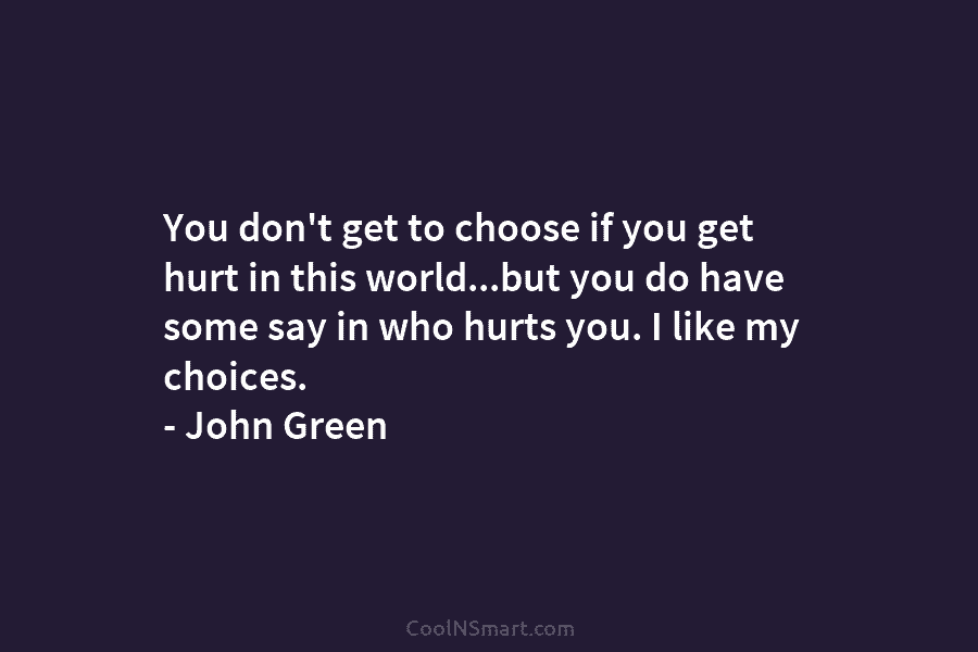 You don’t get to choose if you get hurt in this world…but you do have some say in who hurts...