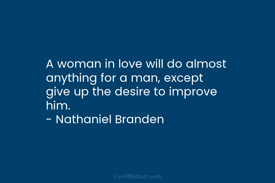 A woman in love will do almost anything for a man, except give up the...