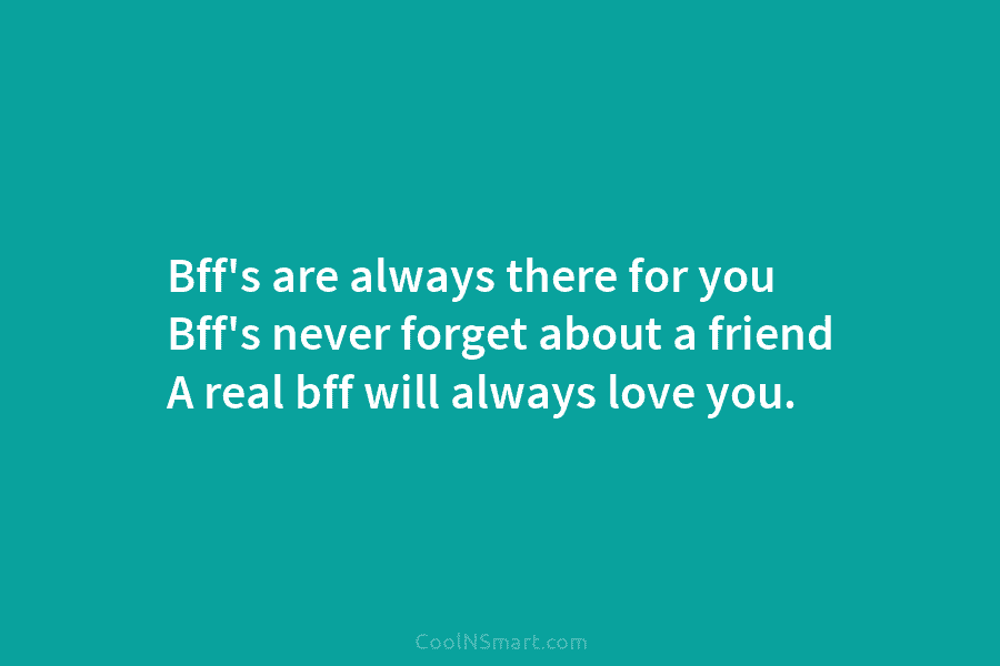 Bff’s are always there for you Bff’s never forget about a friend A real bff...