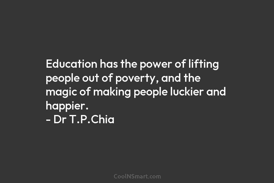 Education has the power of lifting people out of poverty, and the magic of making...