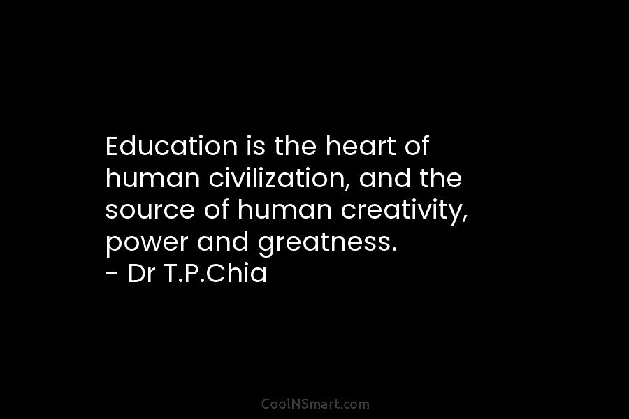 Education is the heart of human civilization, and the source of human creativity, power and...