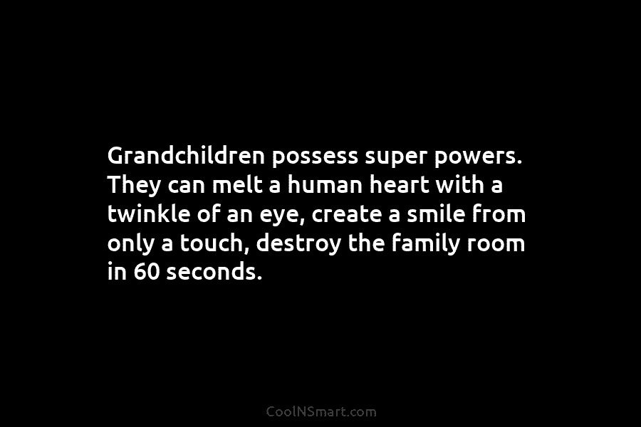 Grandchildren possess super powers. They can melt a human heart with a twinkle of an...