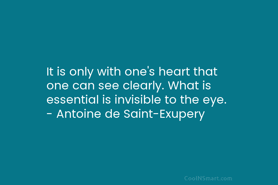 It is only with one’s heart that one can see clearly. What is essential is...